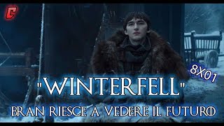 Game of Thrones 8x01 "Winterfell" Analisi - Bran riesce a vedere il futuro?