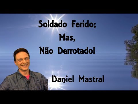 Daniel Mastral - "Soldado Ferido; Mas, Não derrotado!"