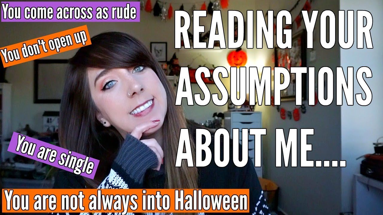 READING YOUR ASSUMPTIONS ABOUT ME.....