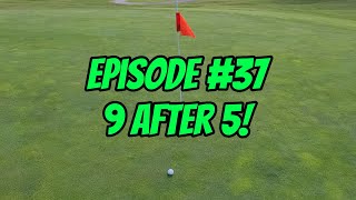 It's Always Golf O'Clock - Episode 37, 9 after 5 at Pine Knolls Golf Course!