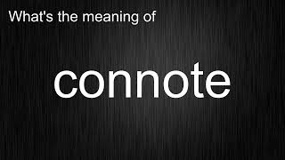 What's the meaning of connote, How to pronounce connote