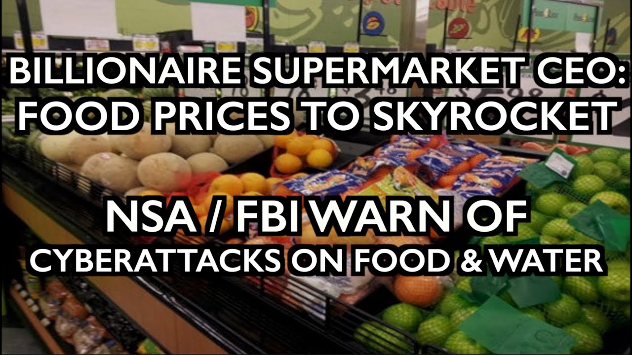 CEO: Food Prices to Explode NOW; FBI/NSA warn of Cyberattacks on Food & Water Systems
