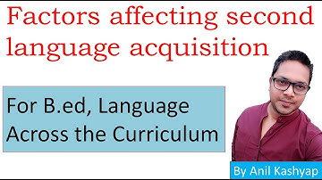 Key Factors affecting second language acquisition |For B.ed, Language Across the Curriculum| By Anil