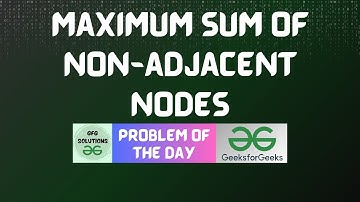#589 GFG POTD | Maximum sum of Non-adjacent nodes | GFG Solutions | 28-04-2025