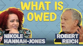 Reparations and the History of Economic Injustice: Nikole Hannah-Jones and Robert Reich