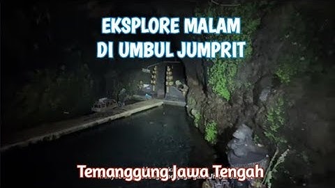 Eksplore Malam Uji Nyali Umbul Jumprit Temanggung Jateng