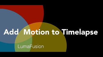 LumaFusion-Adding Motion to Time Lapse