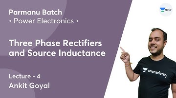 Three Phase Rectifiers and Source Inductance | Lec 4 | Power Electronics | Parmanu Batch | BARC 2021