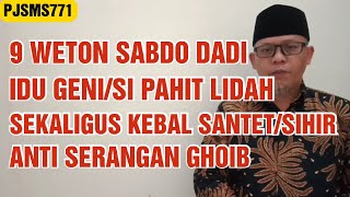 9 Weton Sabdo Dadi/Idu Geni/Si Pahit Lidah sekaligus Kebal Santet/anti serangan Ghoib