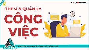 [ADMAKE P6] Cách thêm và quản lý công việc trên ADMAKE
