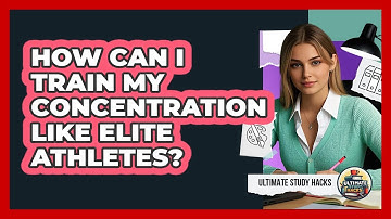 How Can I Train My Concentration Like Elite Athletes? - Ultimate Study Hacks