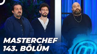 MASTERCHEF TÜRKİYE 143. BÖLÜM