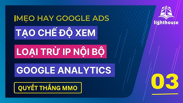 Cách loại trừ IP nội bộ trong Google Analytics | Quyết Thắng MMO