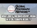 Inconclusive polygraph lie detector results global polygraph network