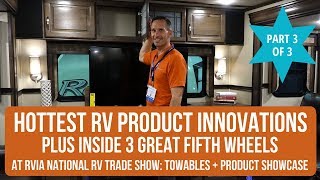 Part 3/3: HOTTEST RV Product Innovations + Inside 3 Great 5th Wheels @ RVIA National Trade Show