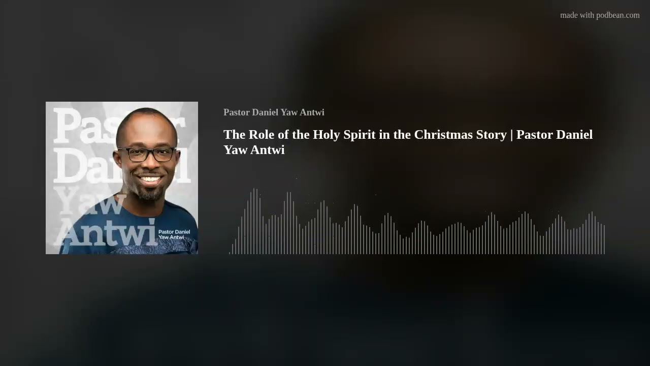 The Role of the Holy Spirit in the Christmas Story | Pastor Daniel Yaw Antwi