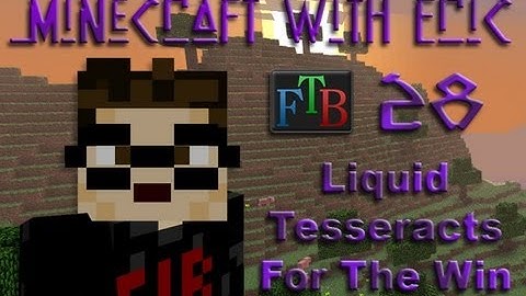 MwE FTB 28 - Liquid Tesseracts For The Win [Feed The Beast]