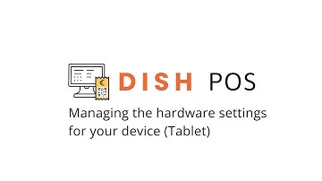 DISH POS - Managing the hardware settings for your device (Tablet)
