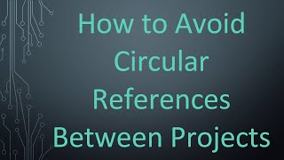 How to Avoid Circular References Between Projects