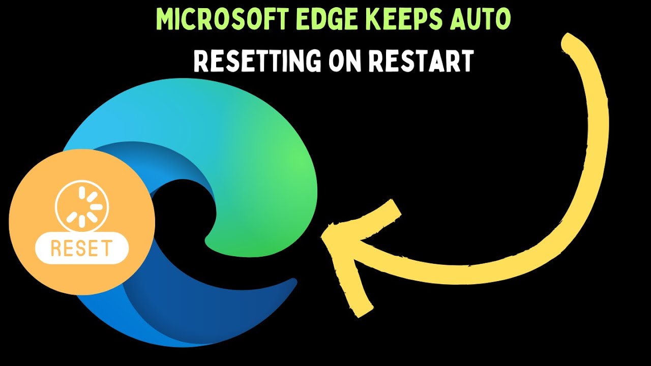 How to Fix Microsoft Edge Keeps Auto Resetting on Restart in Windows 11 ...