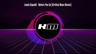 Lewis Capaldi - Before You Go (Kritikal Mass Remix)