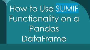 How to Use SUMIF Functionality on a Pandas DataFrame