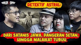 DETEKTIF ASTRAL LEBIH DIKENAL DI DUNIA ASTRAL KETIMBANG DUNIA MANUSIA