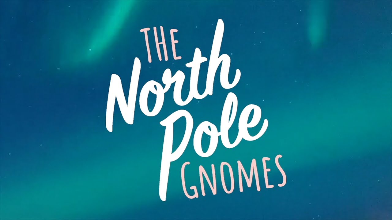 The North Pole Gnomes | Hello from the North Pole