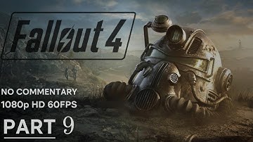 Fallout 4 – Full Gameplay Walkthrough Part 9 – No Commentary [1080p 60fps]