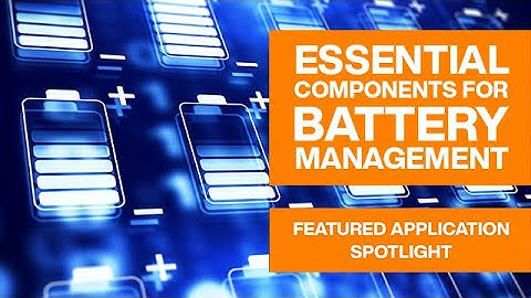Essential Components for Battery Management | Featured Application Spotlight | Mouser Electronics