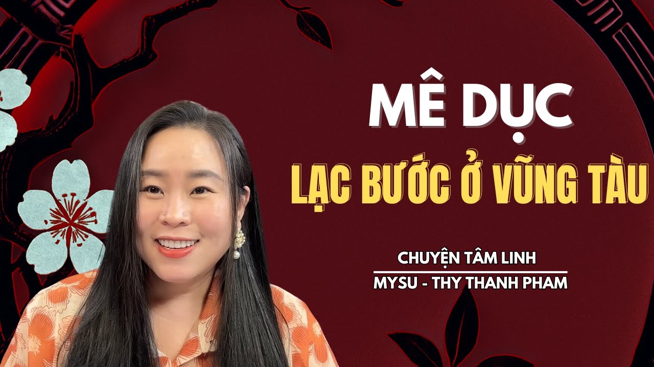 CHUYỆN MA KHÔNG QUẢNG CÁO: Mê Dục Lạc Bước Ở Vũng Tàu - Chuyện Tâm Linh | MySu Thy Thanh Pham