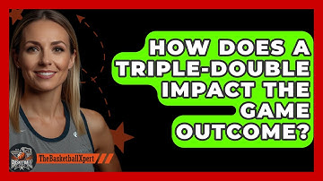 How Does A Triple-Double Impact The Game Outcome? - The Basketball Xpert