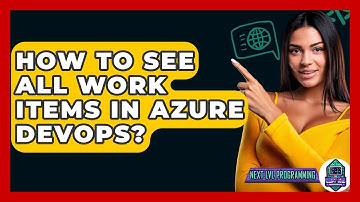 How To See All Work Items In Azure DevOps? - Next LVL Programming