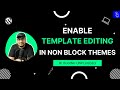 How to Enable Template Editing in Non Block Themes | WordPress Tutorial | Blogging Unplugged Clips