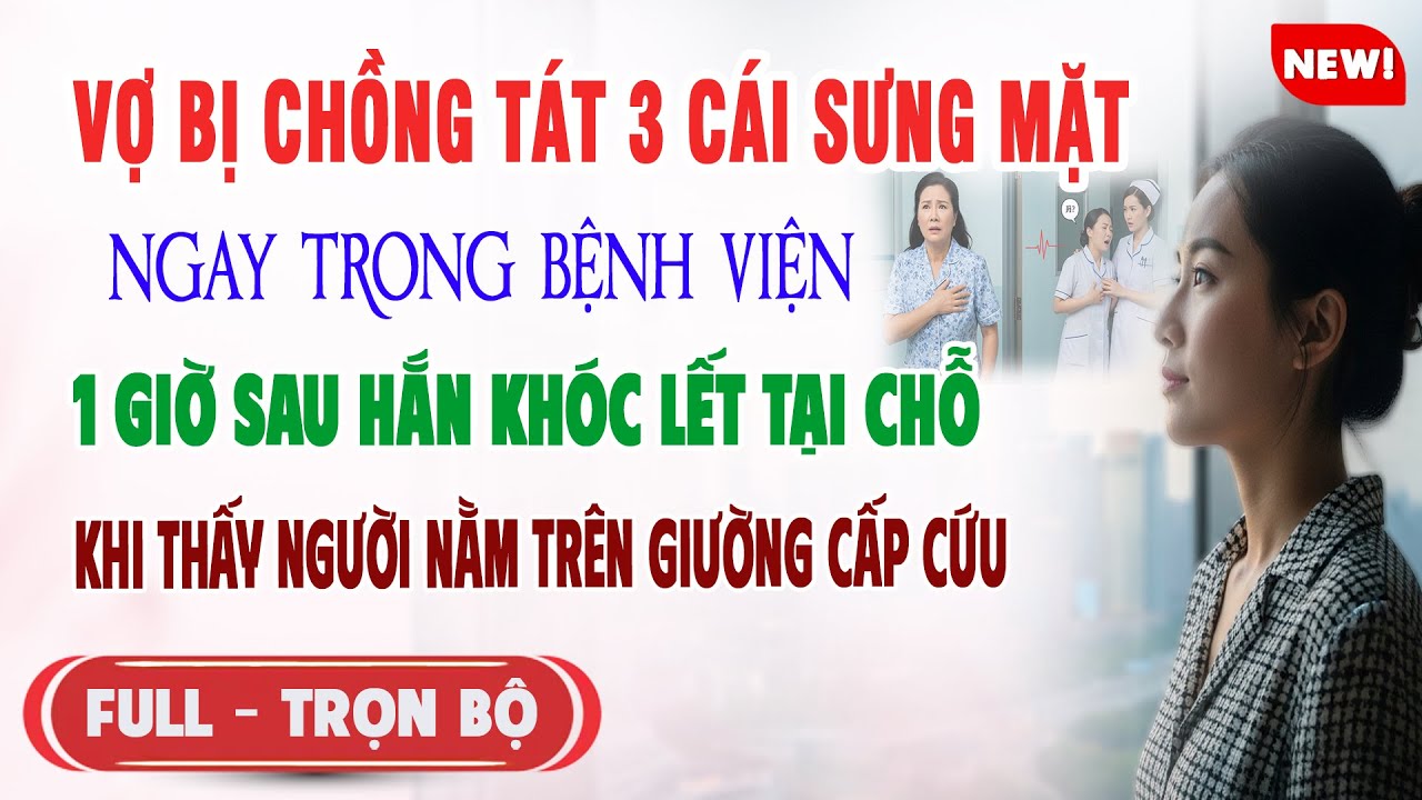 ♥️ Truyện Ngôn Tình VỢ BỊ CHỒNG TÁT 3CÁI TRONG BỆNH VIỆN 1h Sau Hắn Khóc Lết Thấy Người Nằm Cấp Cứu