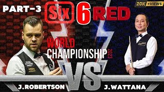🔴J.Robertson Vs J.wattana |Six-6 Red world championship 2K23|.[Part-3]✓@SNSNOOKER30