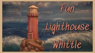 Fun Lighthouse Whittle!!!