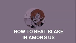 How to beat Blake in among us