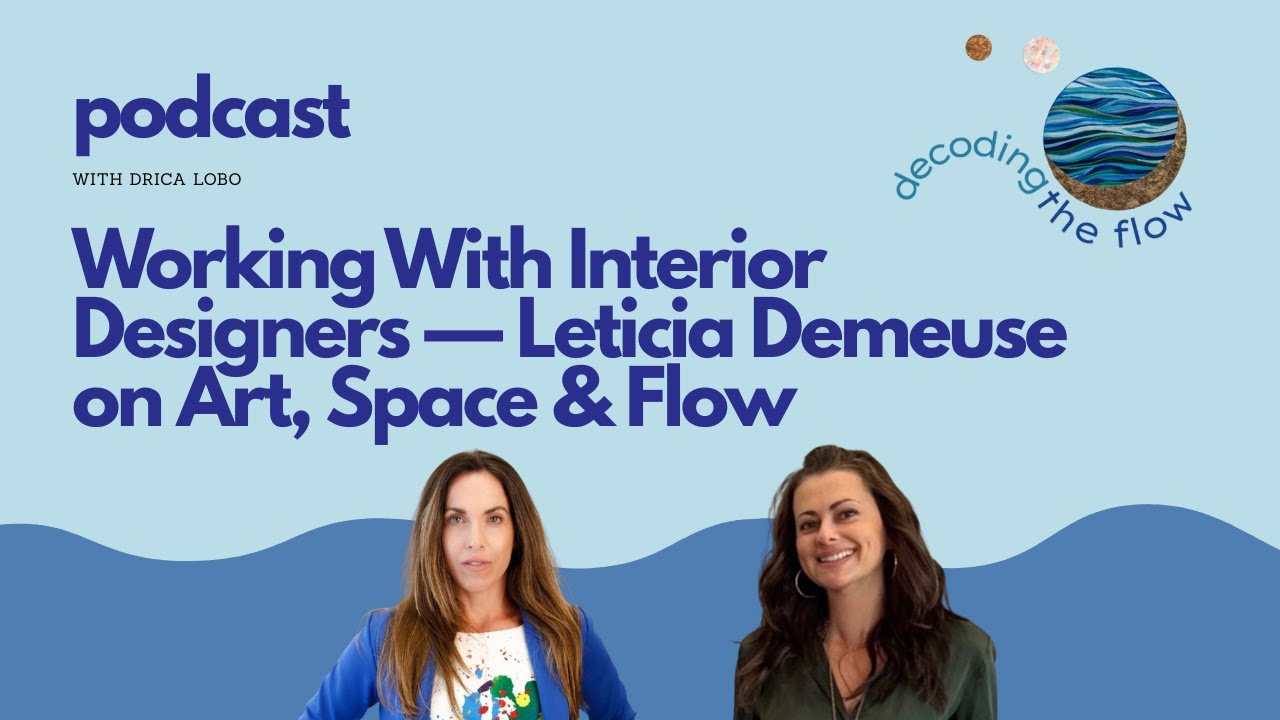 Ep. 17 | Working With Interior Designers — Leticia Demeuse on Art, Space & Flow