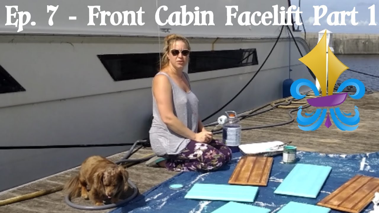 Ep. 7 - Front Cabin Facelift Part 1 ~ Big Easy Sailing