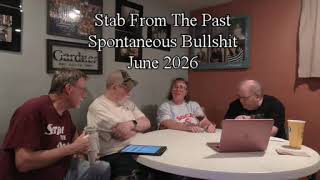 Stab From The Past, Spontaneous Bullshit.  June 2026