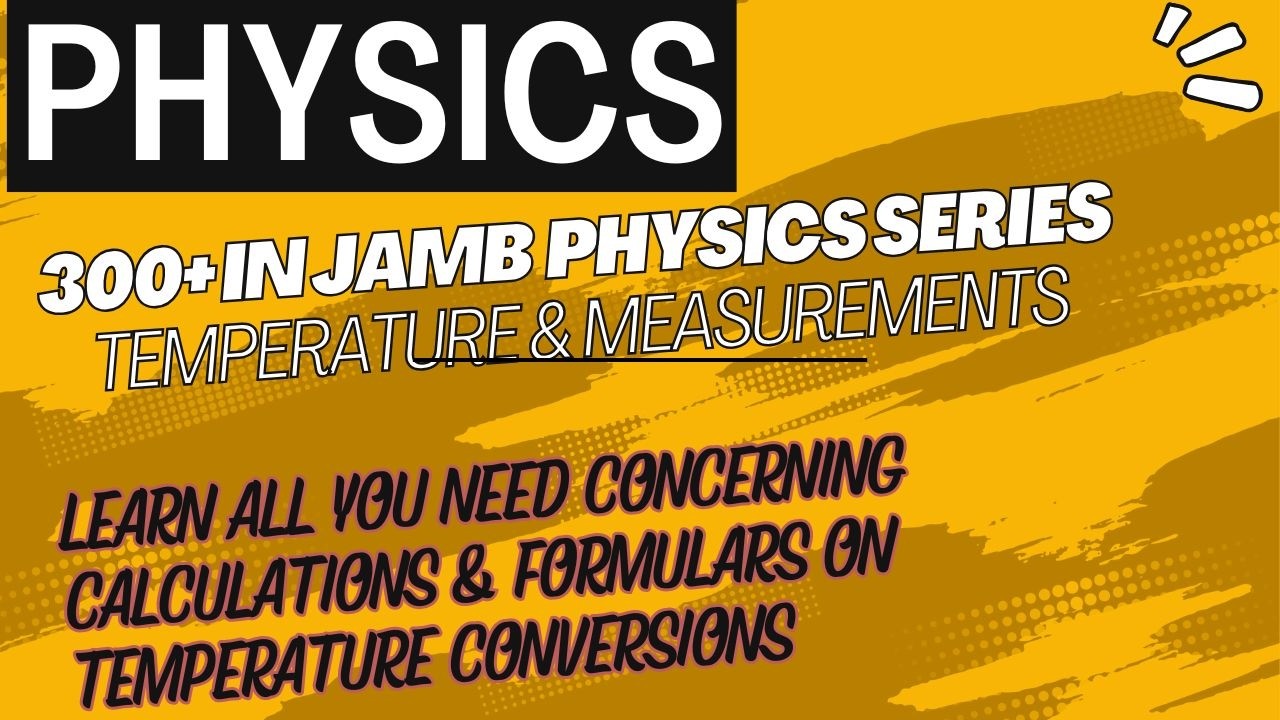 300+ in JAMB Physics Series - Temperature & Measurements EP20