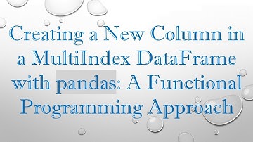 Creating a New Column in a MultiIndex DataFrame with pandas: A Functional Programming Approach