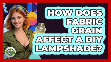 How Does Fabric Grain Affect A DIY Lampshade? - The Upcycle Lab