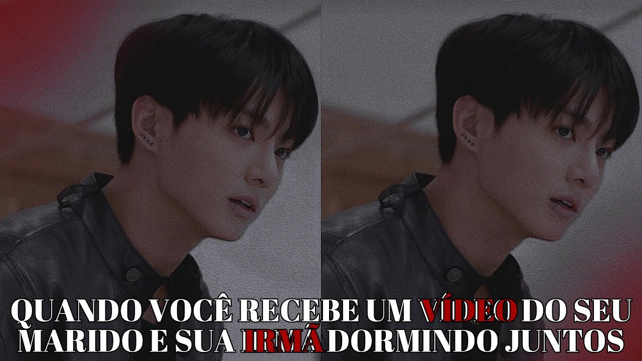 IMAGINE JUNGKOOK 💔 Quando você recebe um vídeo do seu marido e sua irmã dormindo juntos
