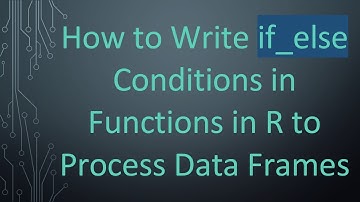 How to Write if_else Conditions in Functions in R to Process Data Frames