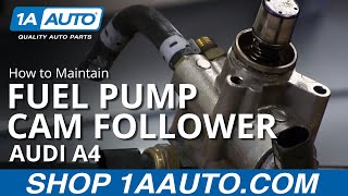 High Pressure Fuel Pump Cam Follower Maintenance 07 Audi A4