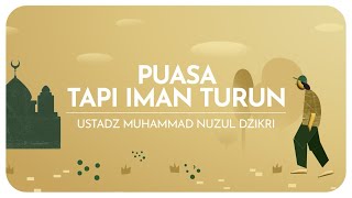 PUASA TAPI IMAN TURUN | Ustadz Muhammad Nuzul Dzikri hafizhahullah