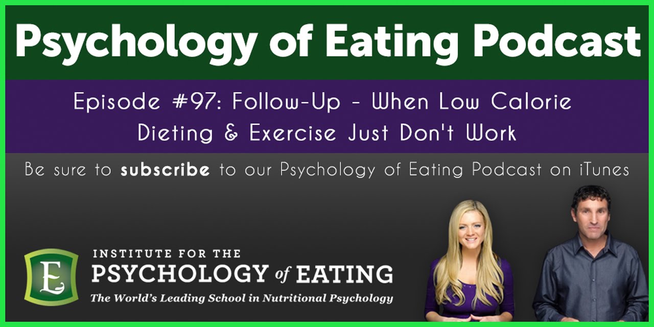 Psychology of Eating Podcast #97: When Low Calorie Dieting & Exercise Just Don't Work, Part 2