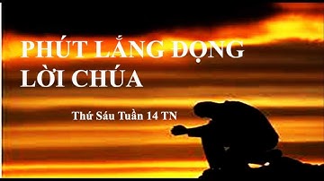 Thứ Sáu tuần 14 TN_ Phút lắng đọng Lời Chúa